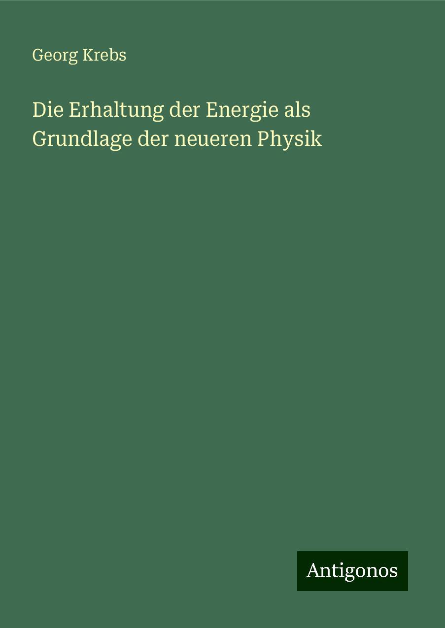 Die Erhaltung der Energie als Grundlage der neueren Physik