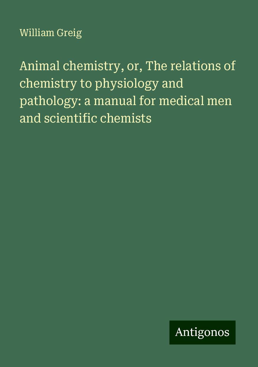 Animal chemistry, or, The relations of chemistry to physiology and pathology: a manual for medical men and scientific chemists