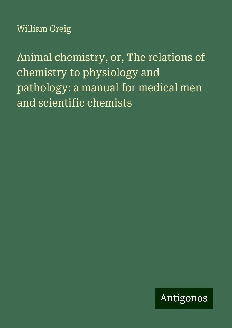 Animal chemistry, or, The relations of chemistry to physiology and pathology: a manual for medical men and scientific chemists