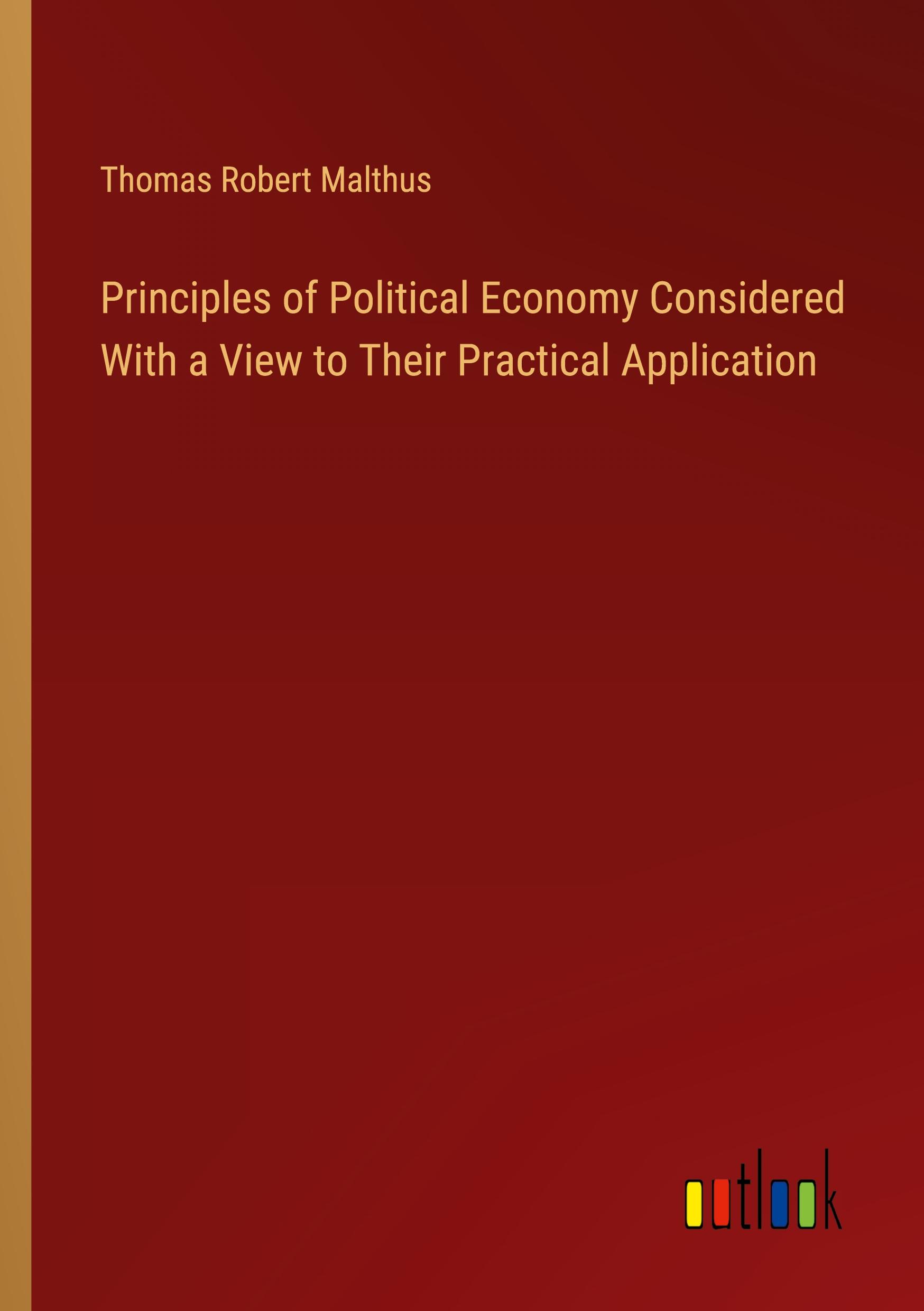 Principles of Political Economy Considered With a View to Their Practical Application