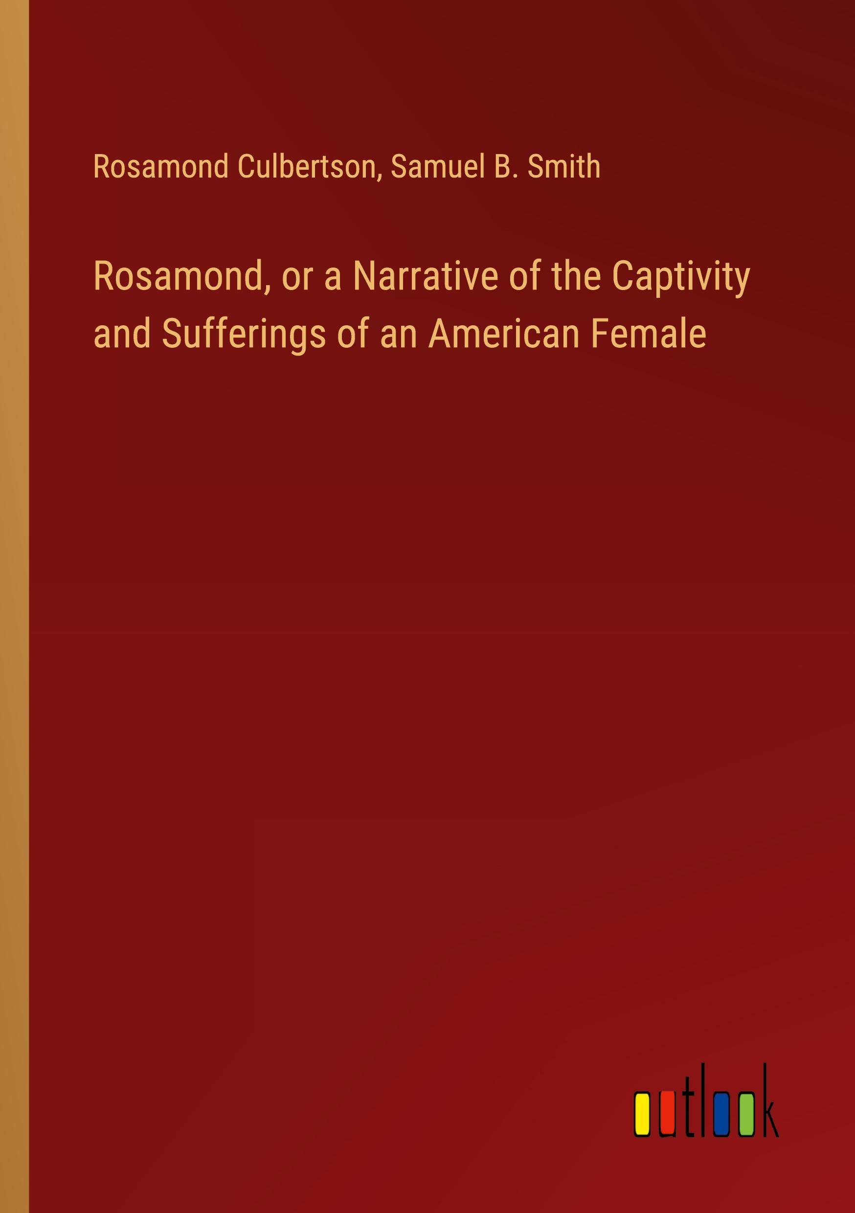 Rosamond, or a Narrative of the Captivity and Sufferings of an American Female