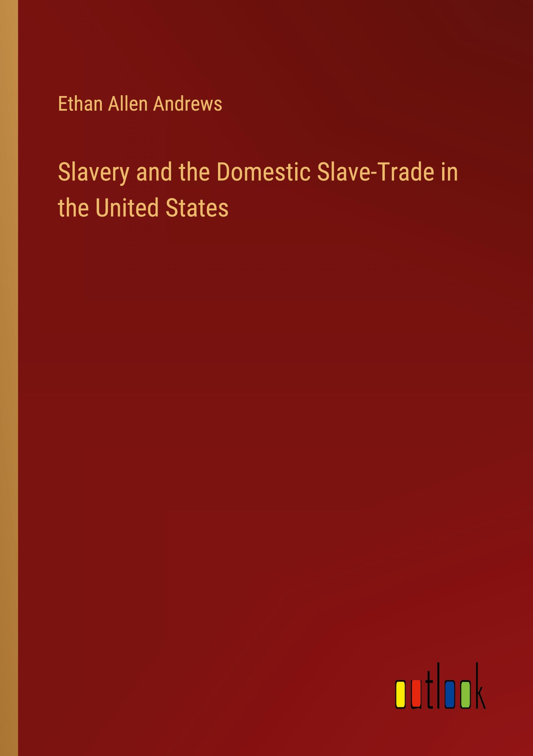 Slavery and the Domestic Slave-Trade in the United States