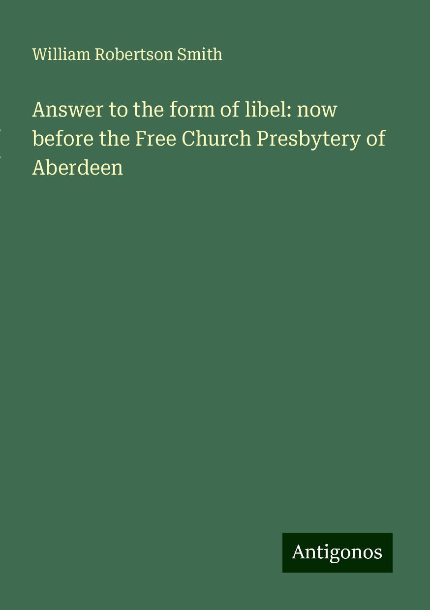 Answer to the form of libel: now before the Free Church Presbytery of Aberdeen