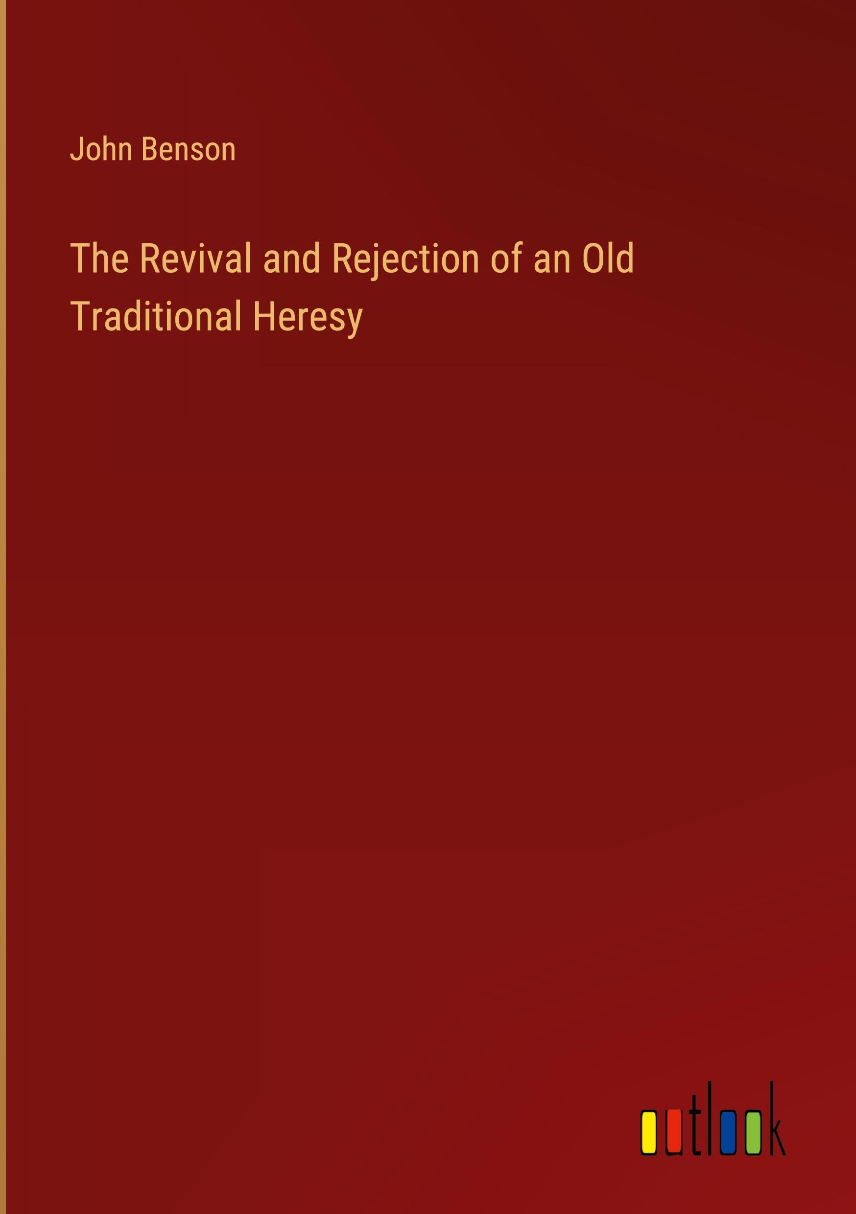 The Revival and Rejection of an Old Traditional Heresy