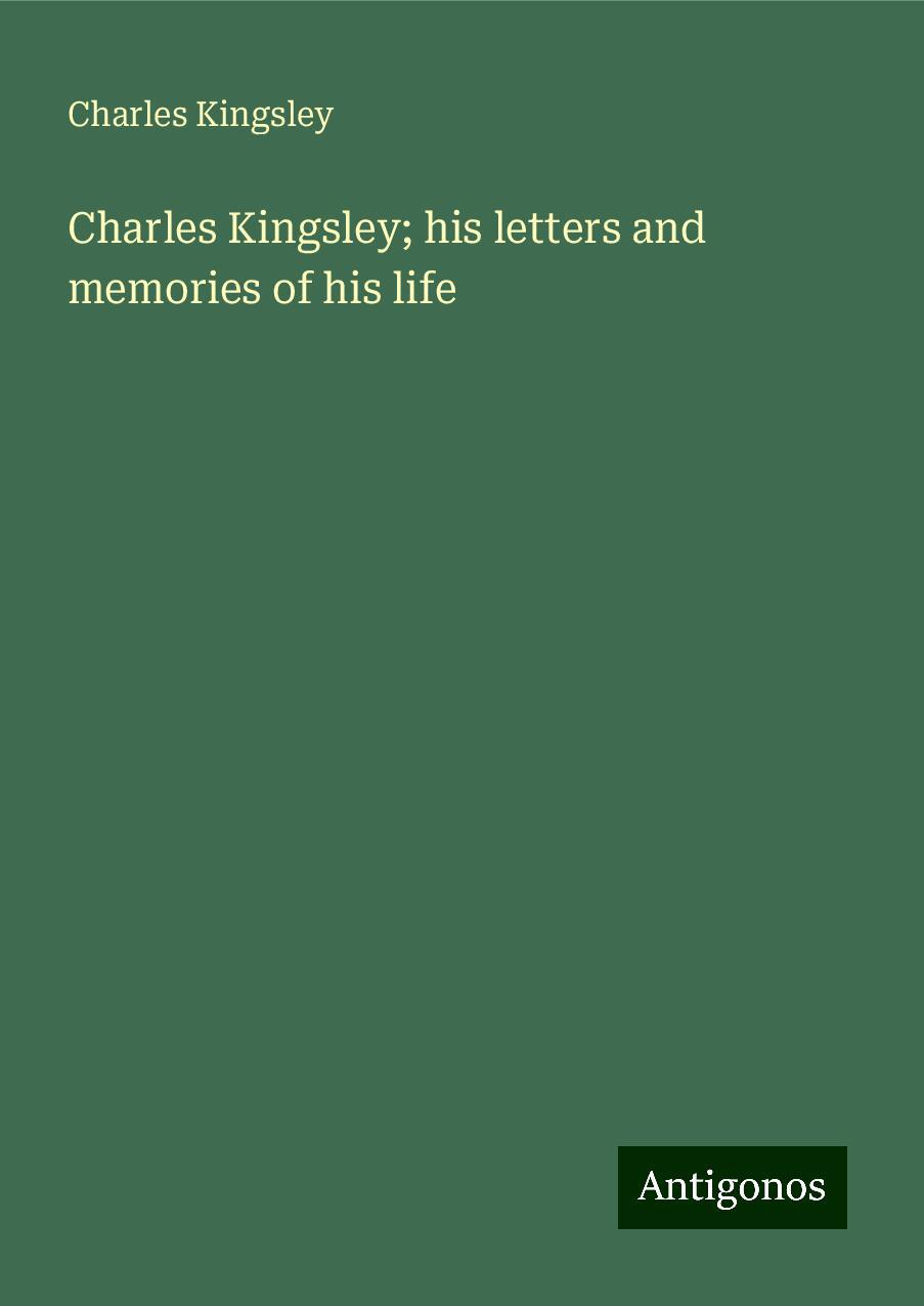 Charles Kingsley; his letters and memories of his life