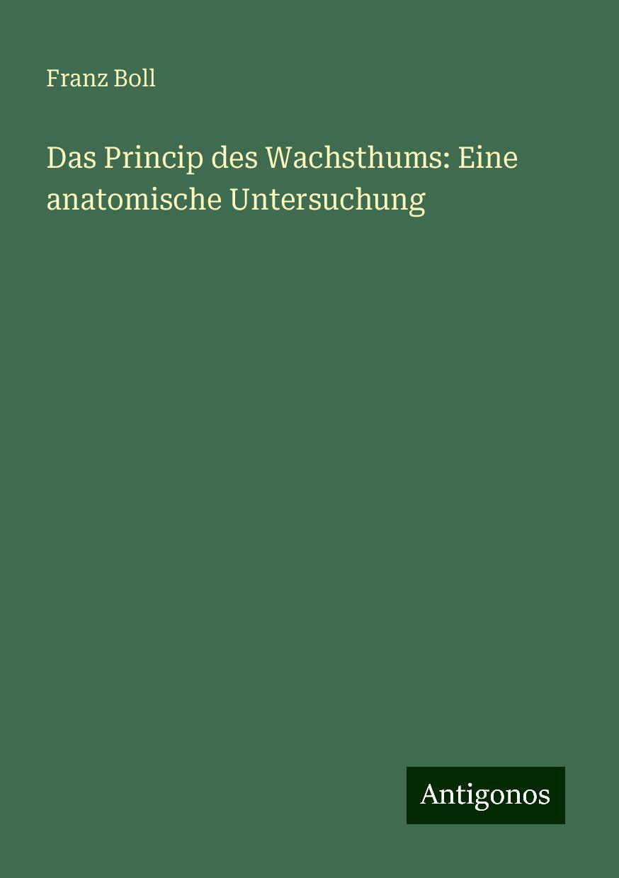 Das Princip des Wachsthums: Eine anatomische Untersuchung