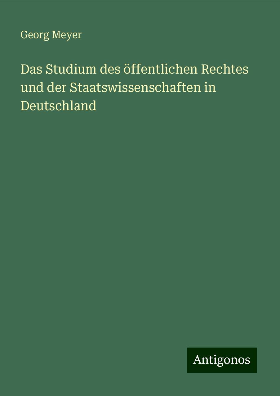 Das Studium des öffentlichen Rechtes und der Staatswissenschaften in Deutschland