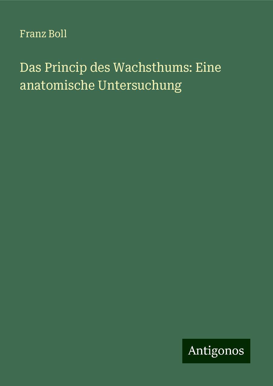 Das Princip des Wachsthums: Eine anatomische Untersuchung