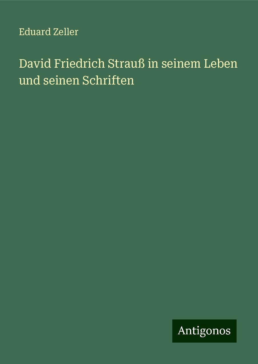 David Friedrich Strauß in seinem Leben und seinen Schriften