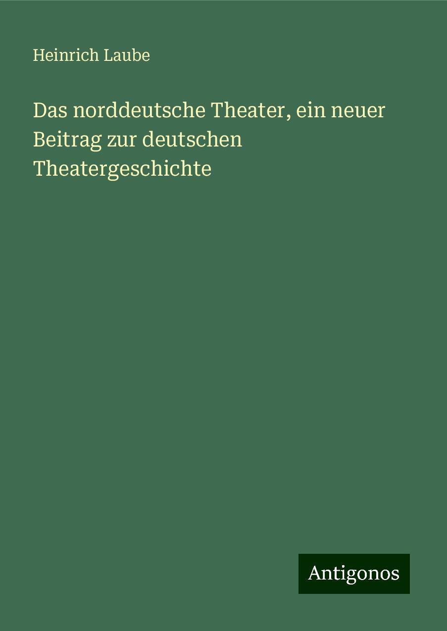 Das norddeutsche Theater, ein neuer Beitrag zur deutschen Theatergeschichte