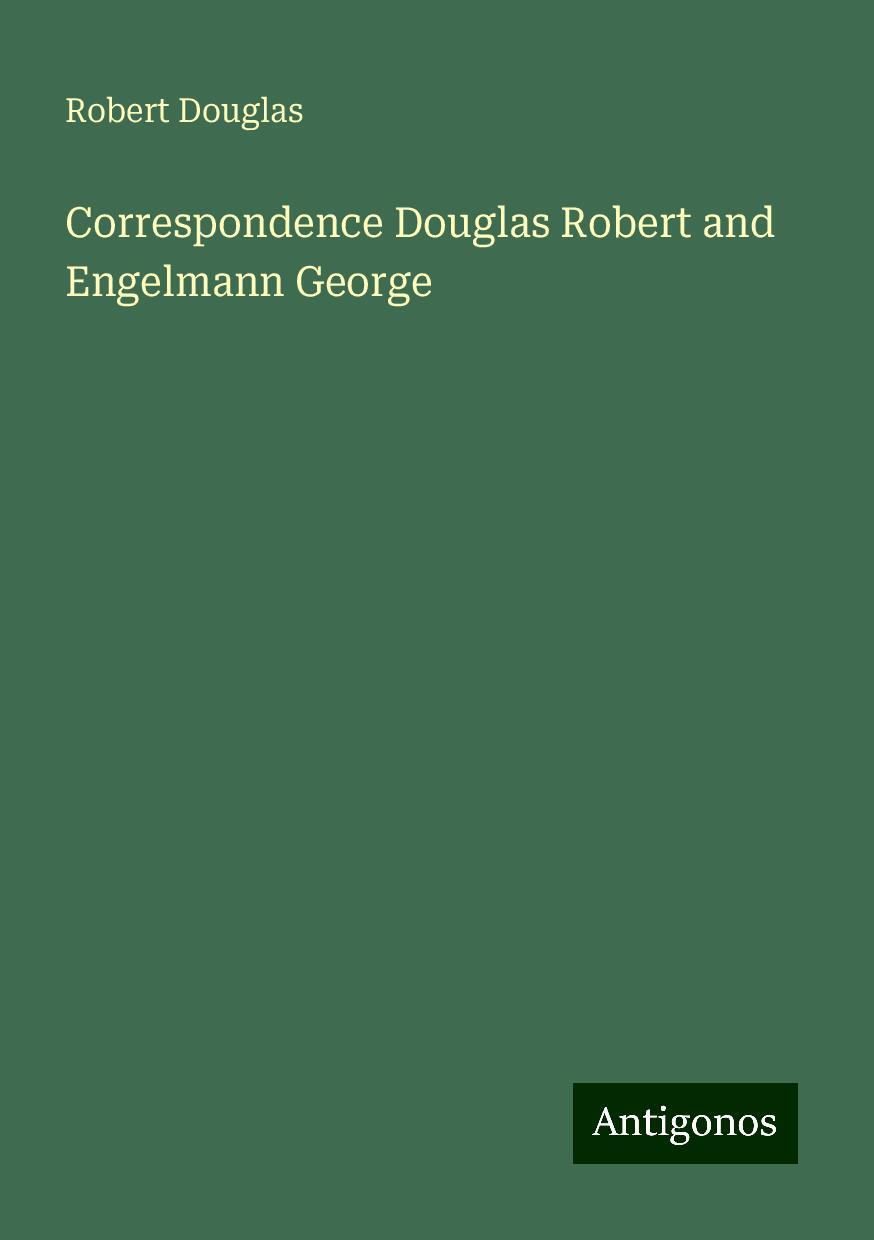 Correspondence Douglas Robert and Engelmann George