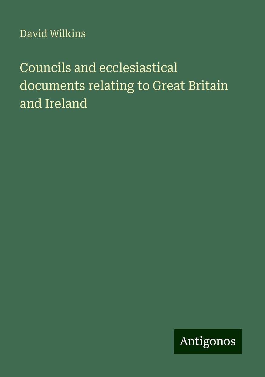 Councils and ecclesiastical documents relating to Great Britain and Ireland