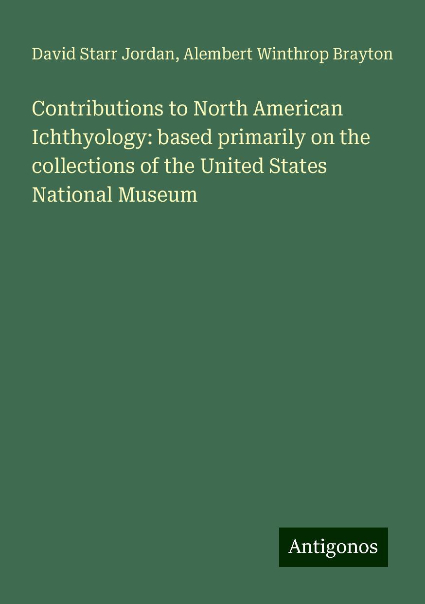 Contributions to North American Ichthyology: based primarily on the collections of the United States National Museum