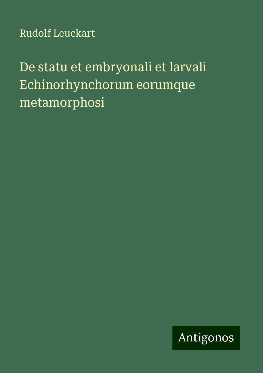 De statu et embryonali et larvali Echinorhynchorum eorumque metamorphosi