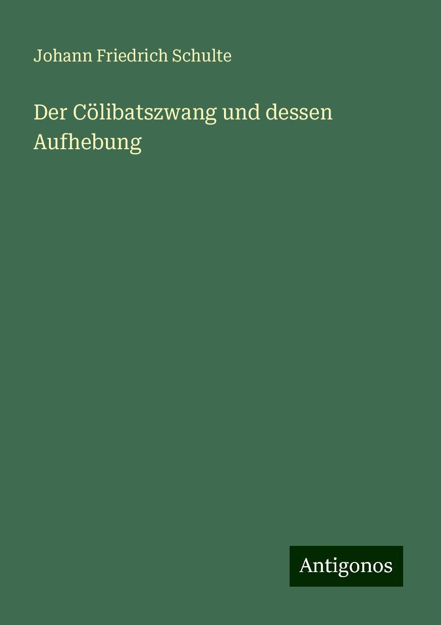 Der Cölibatszwang und dessen Aufhebung