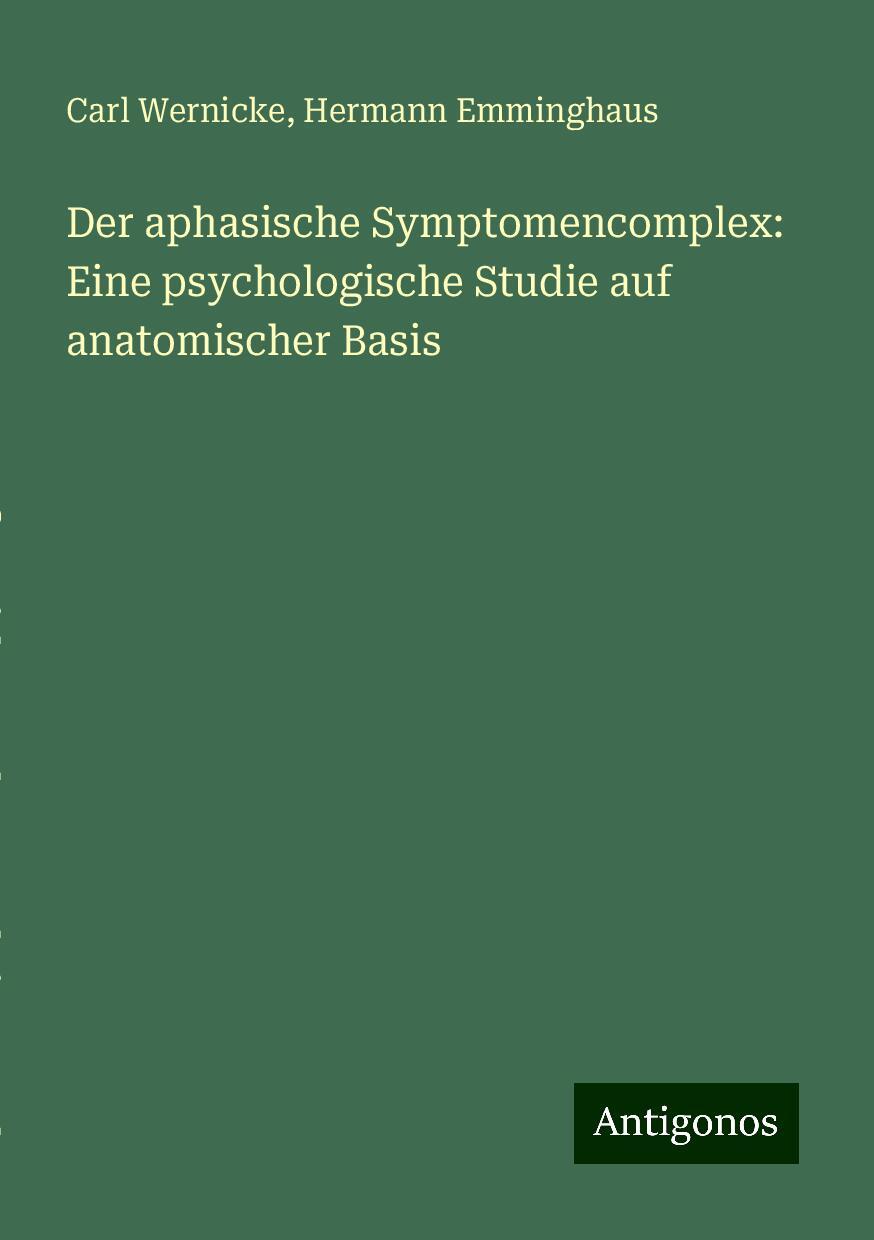 Der aphasische Symptomencomplex: Eine psychologische Studie auf anatomischer Basis