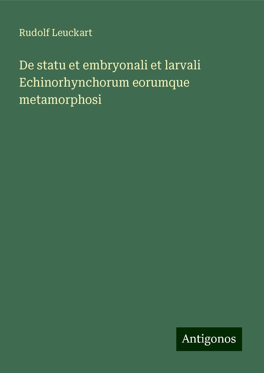 De statu et embryonali et larvali Echinorhynchorum eorumque metamorphosi