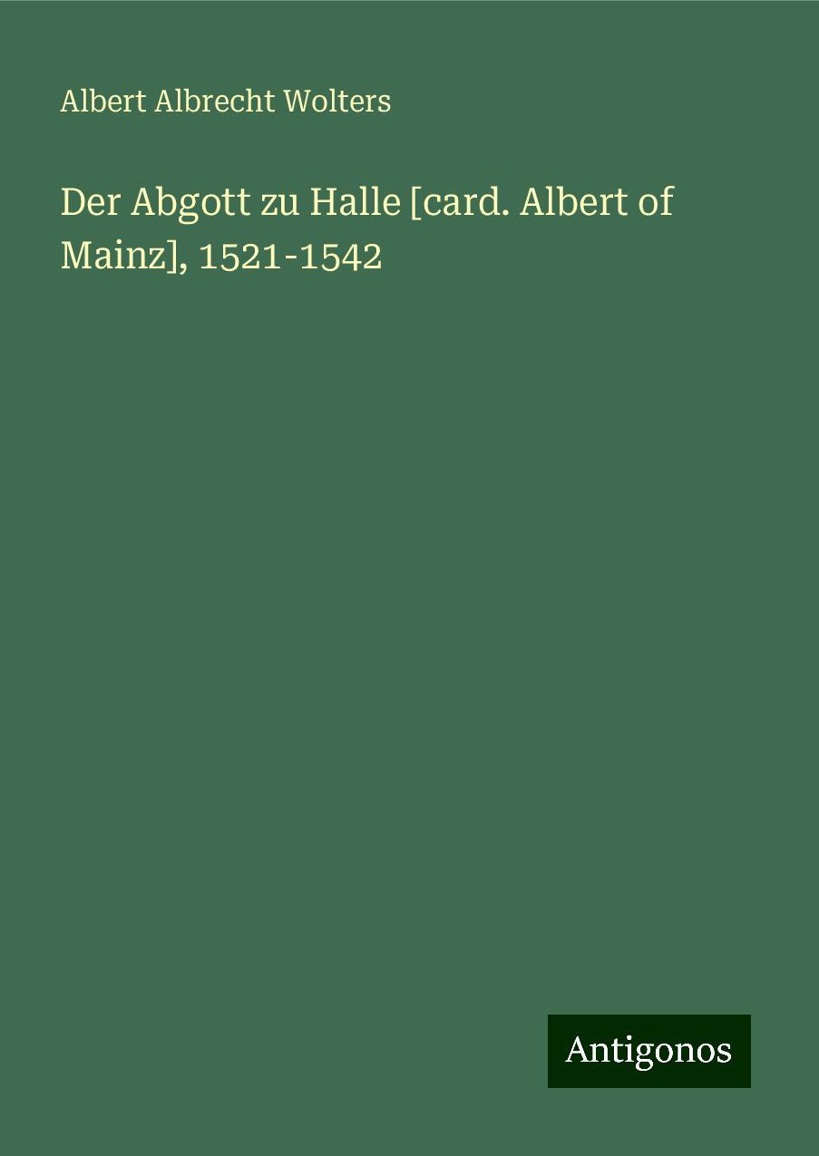 Der Abgott zu Halle [card. Albert of Mainz], 1521-1542