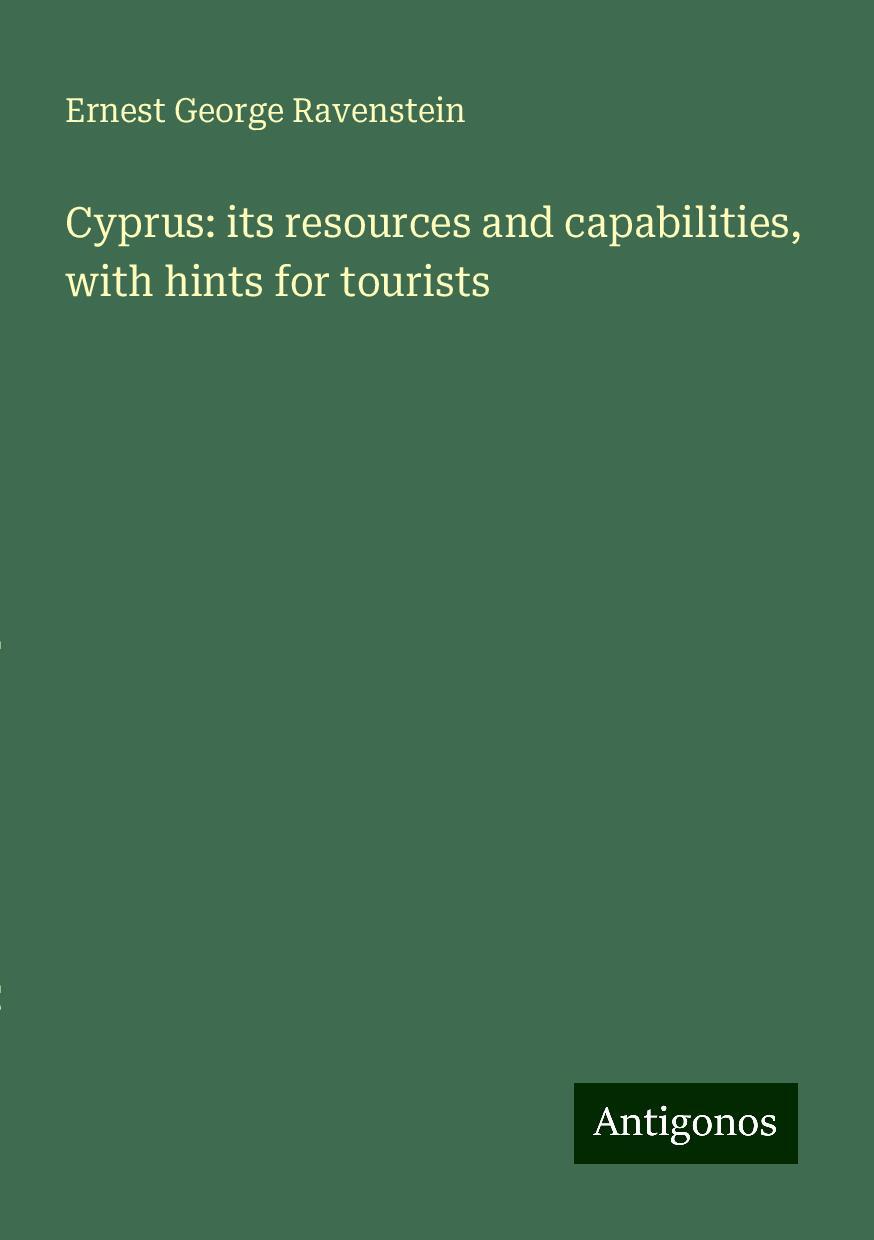 Cyprus: its resources and capabilities, with hints for tourists