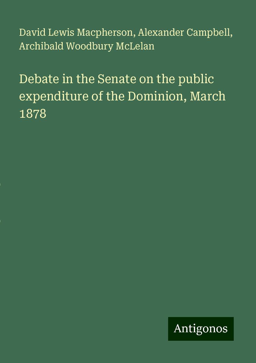 Debate in the Senate on the public expenditure of the Dominion, March 1878