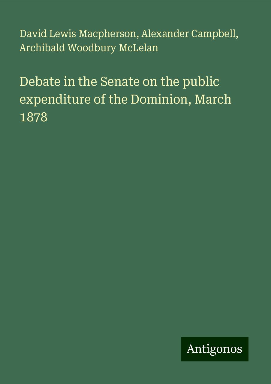 Debate in the Senate on the public expenditure of the Dominion, March 1878