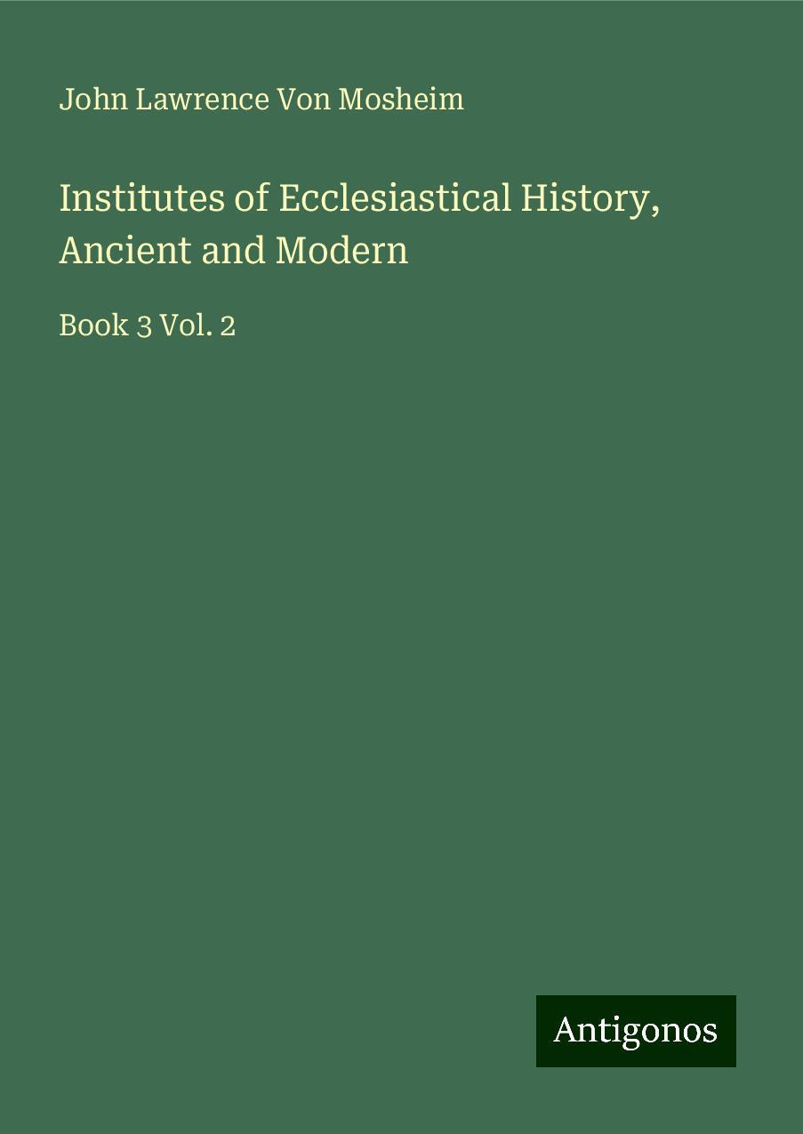 Institutes of Ecclesiastical History, Ancient and Modern