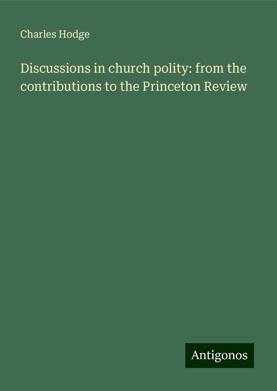 Discussions in church polity: from the contributions to the Princeton Review