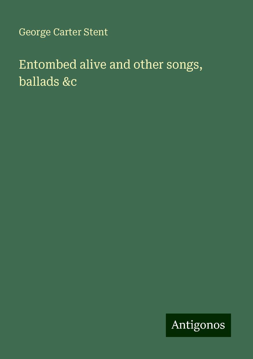 Entombed alive and other songs, ballads &c