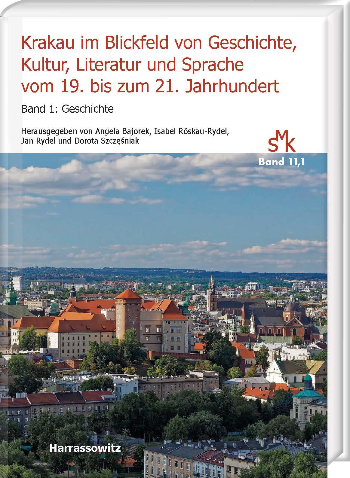 Krakau im Blickfeld von Geschichte, Kultur, Literatur und Sprache vom 19. bis zum 21. Jahrhundert. Band 1: Geschichte