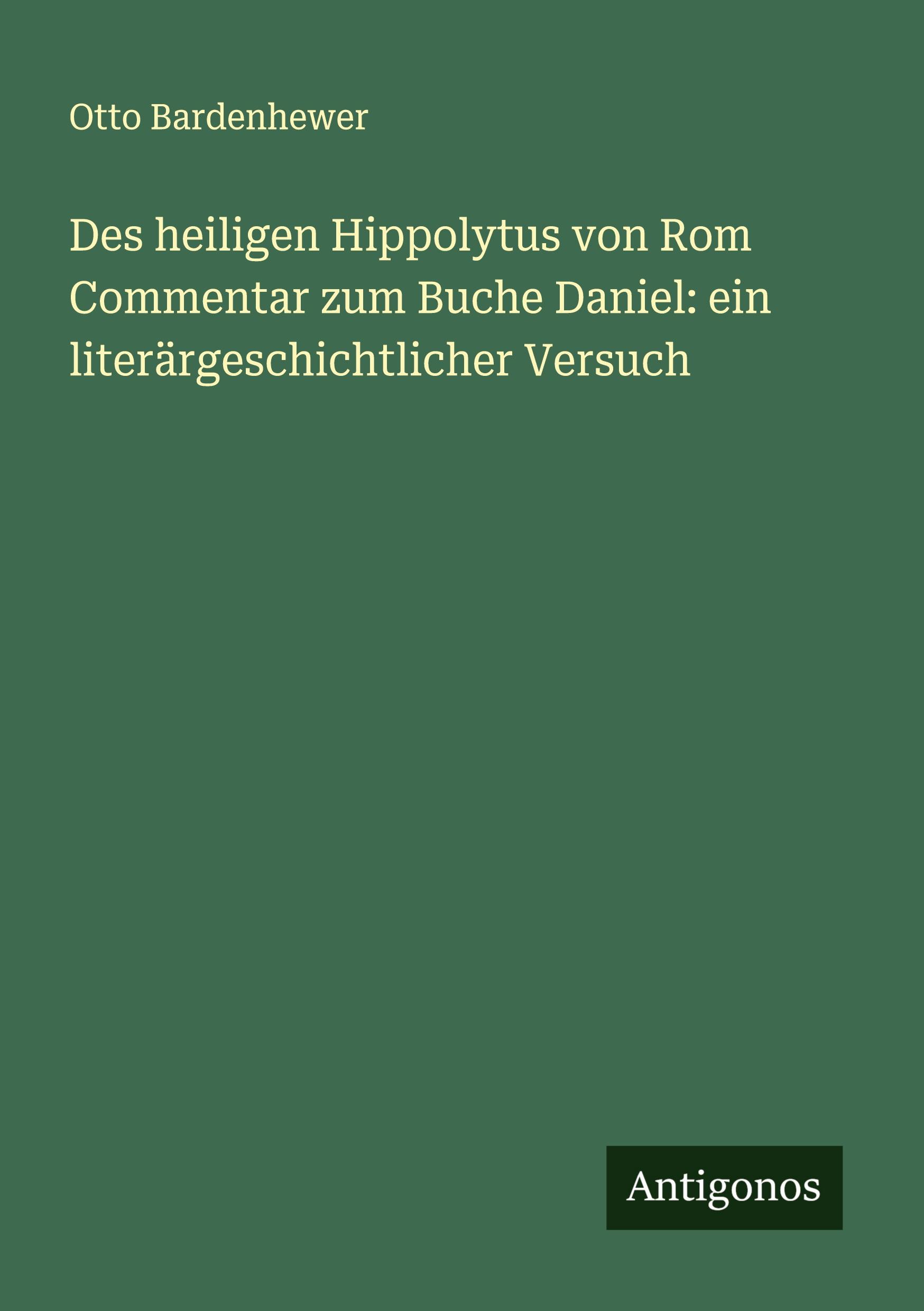 Des heiligen Hippolytus von Rom Commentar zum Buche Daniel: ein literärgeschichtlicher Versuch