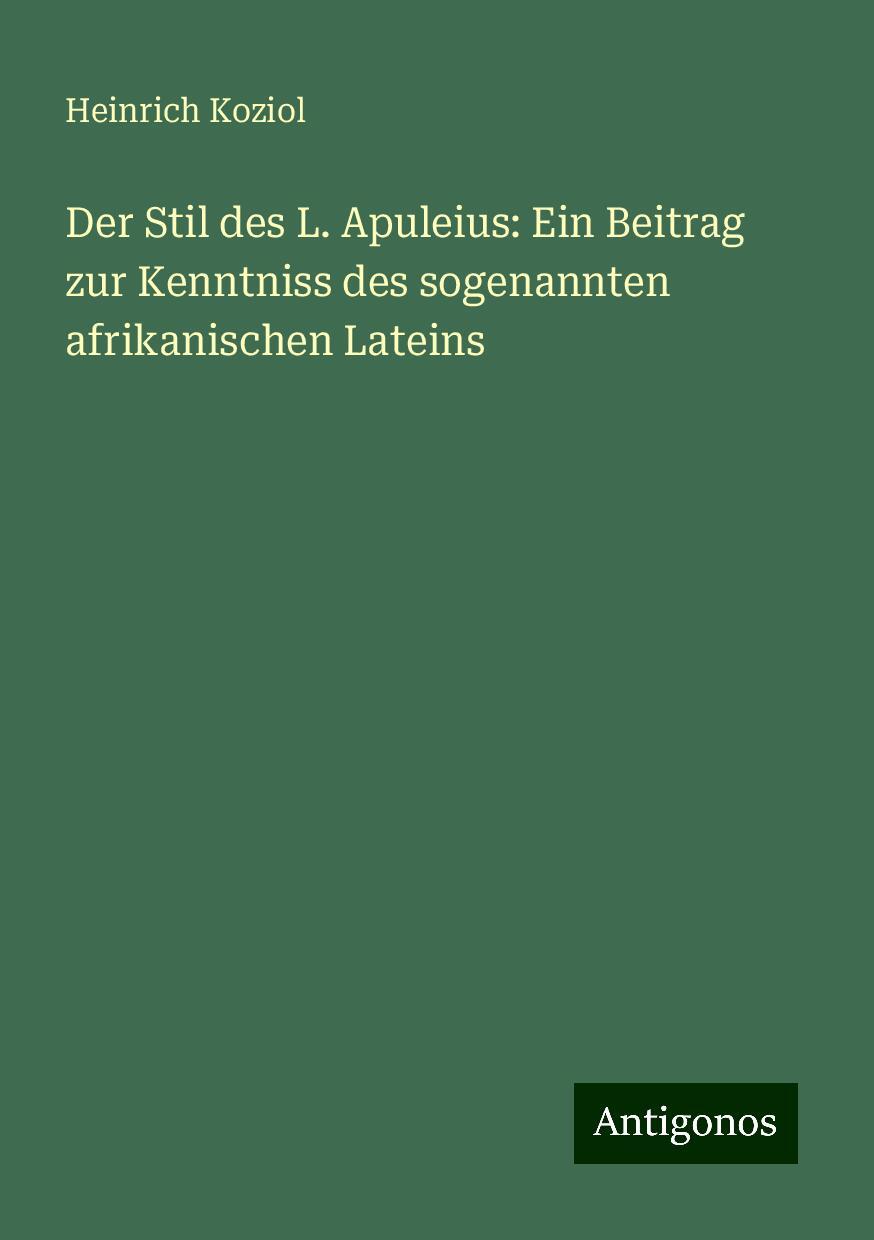 Der Stil des L. Apuleius: Ein Beitrag zur Kenntniss des sogenannten afrikanischen Lateins