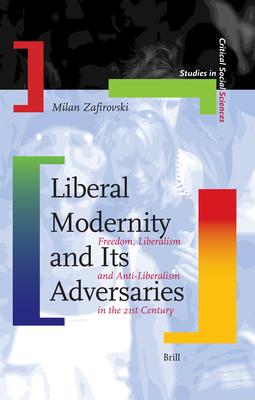 Liberal Modernity and Its Adversaries: Freedom, Liberalism and Anti-Liberalism in the 21st Century