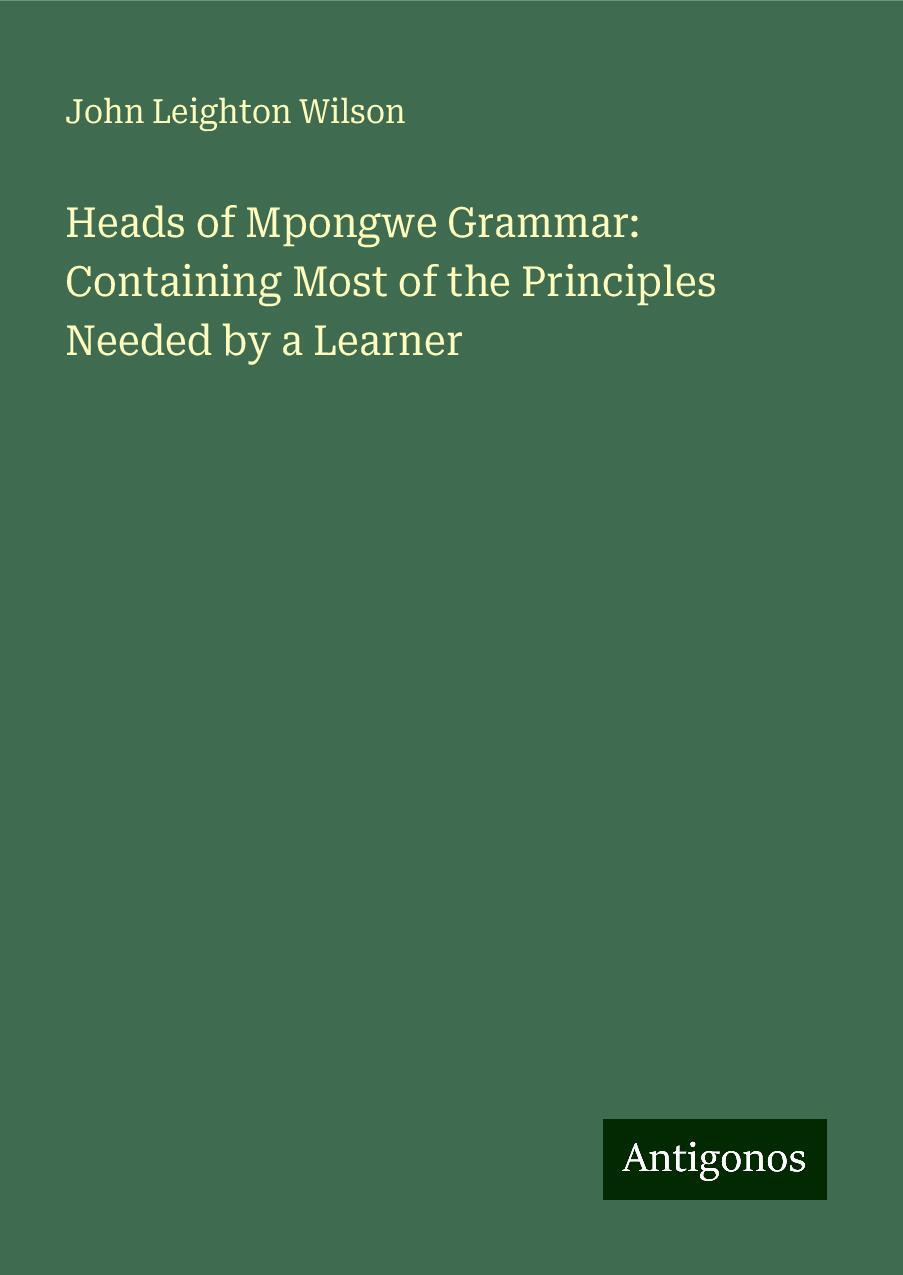 Heads of Mpongwe Grammar: Containing Most of the Principles Needed by a Learner