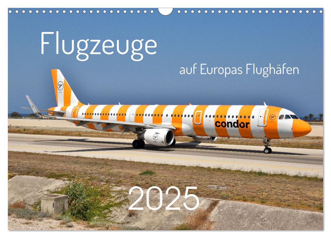 Flugzeuge auf Europas Flughäfen (Wandkalender 2025 DIN A3 quer), CALVENDO Monatskalender