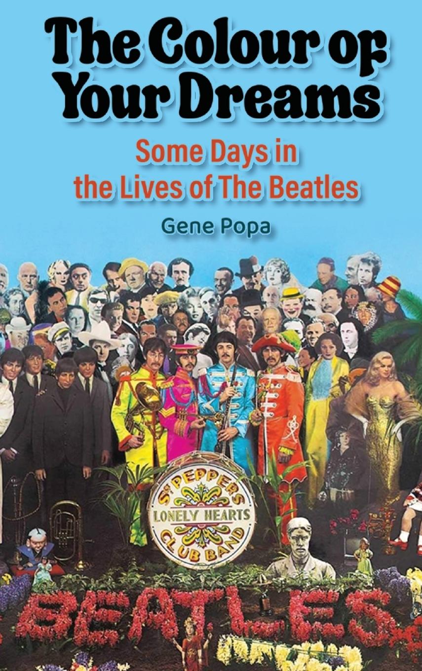 The Colour of Your Dreams - Some Days in the Lives of the Beatles