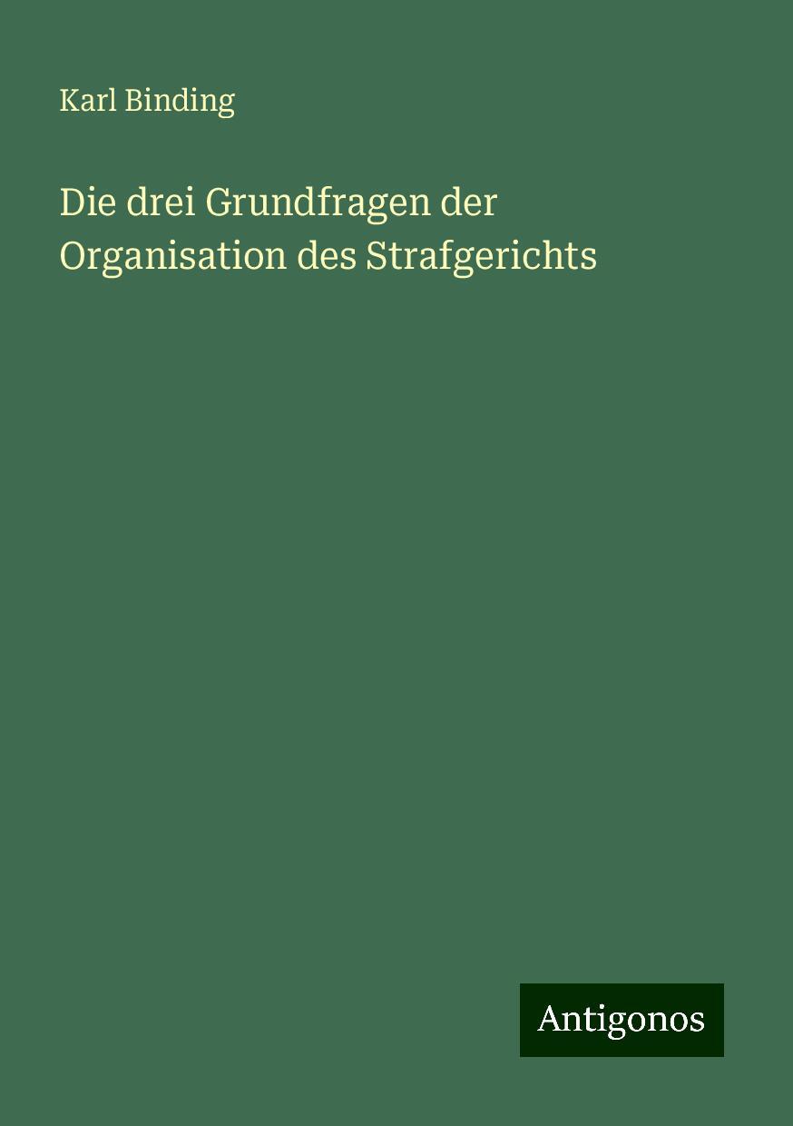 Die drei Grundfragen der Organisation des Strafgerichts