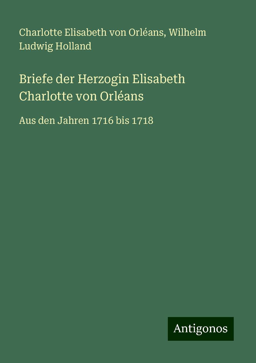 Briefe der Herzogin Elisabeth Charlotte von Orléans