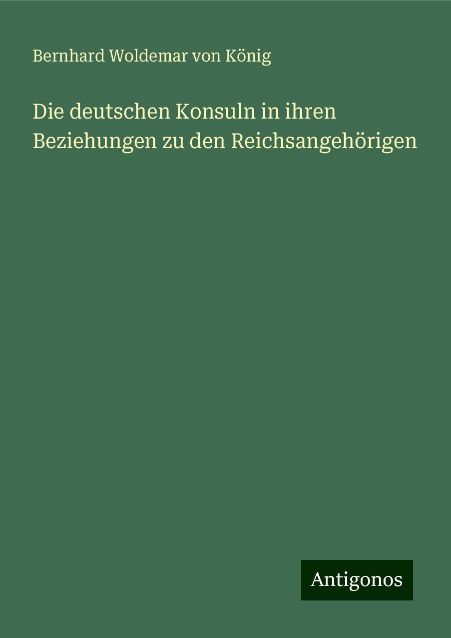 Die deutschen Konsuln in ihren Beziehungen zu den Reichsangehörigen