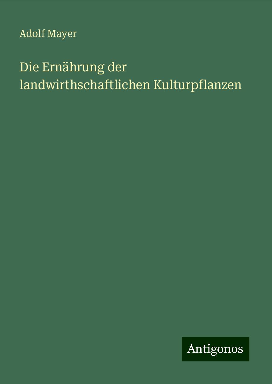 Die Ernährung der landwirthschaftlichen Kulturpflanzen