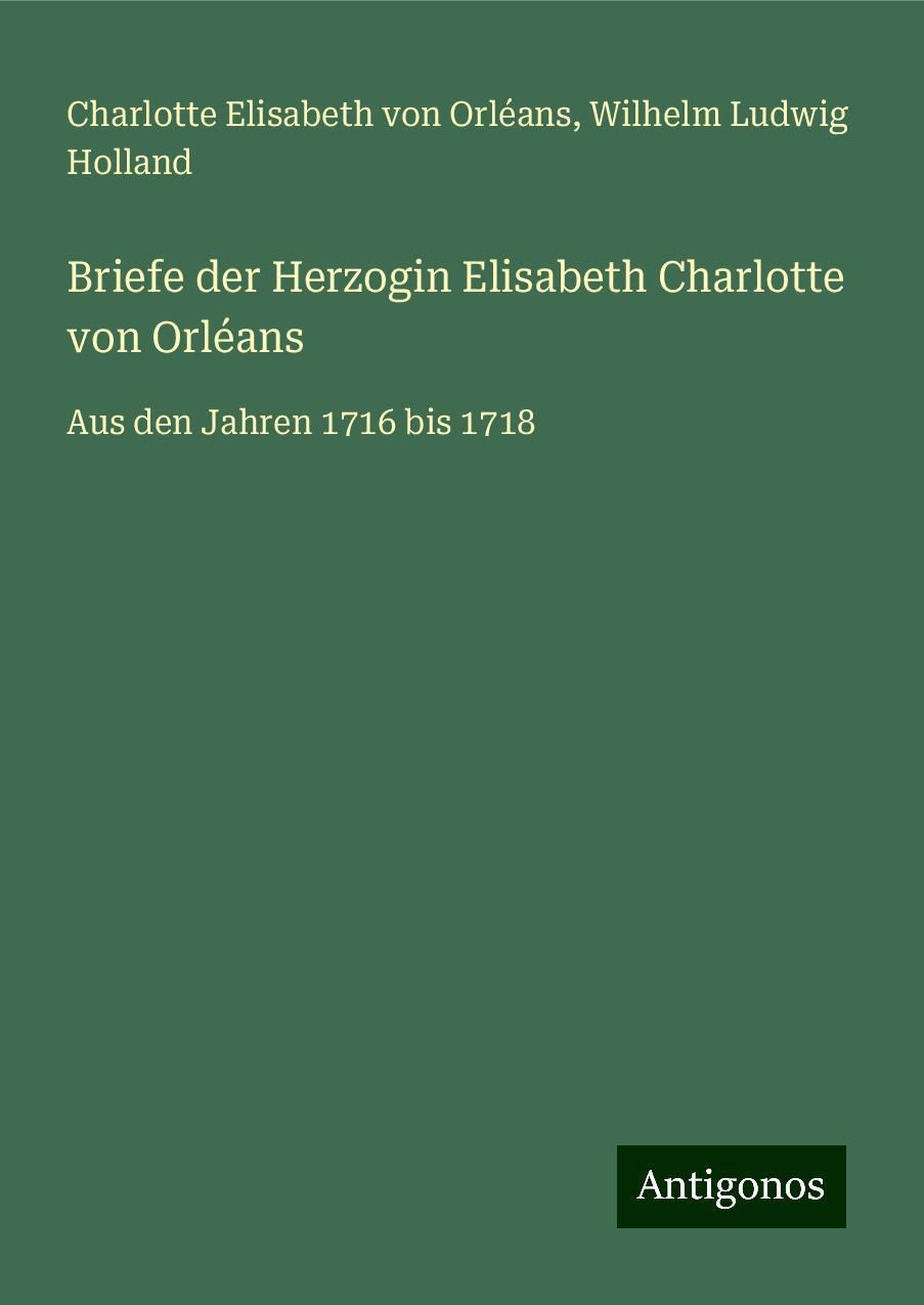 Briefe der Herzogin Elisabeth Charlotte von Orléans