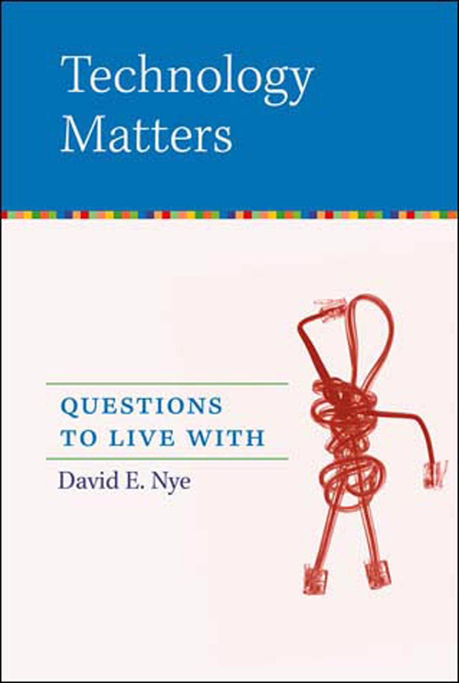 Technology Matters: Questions to Live with