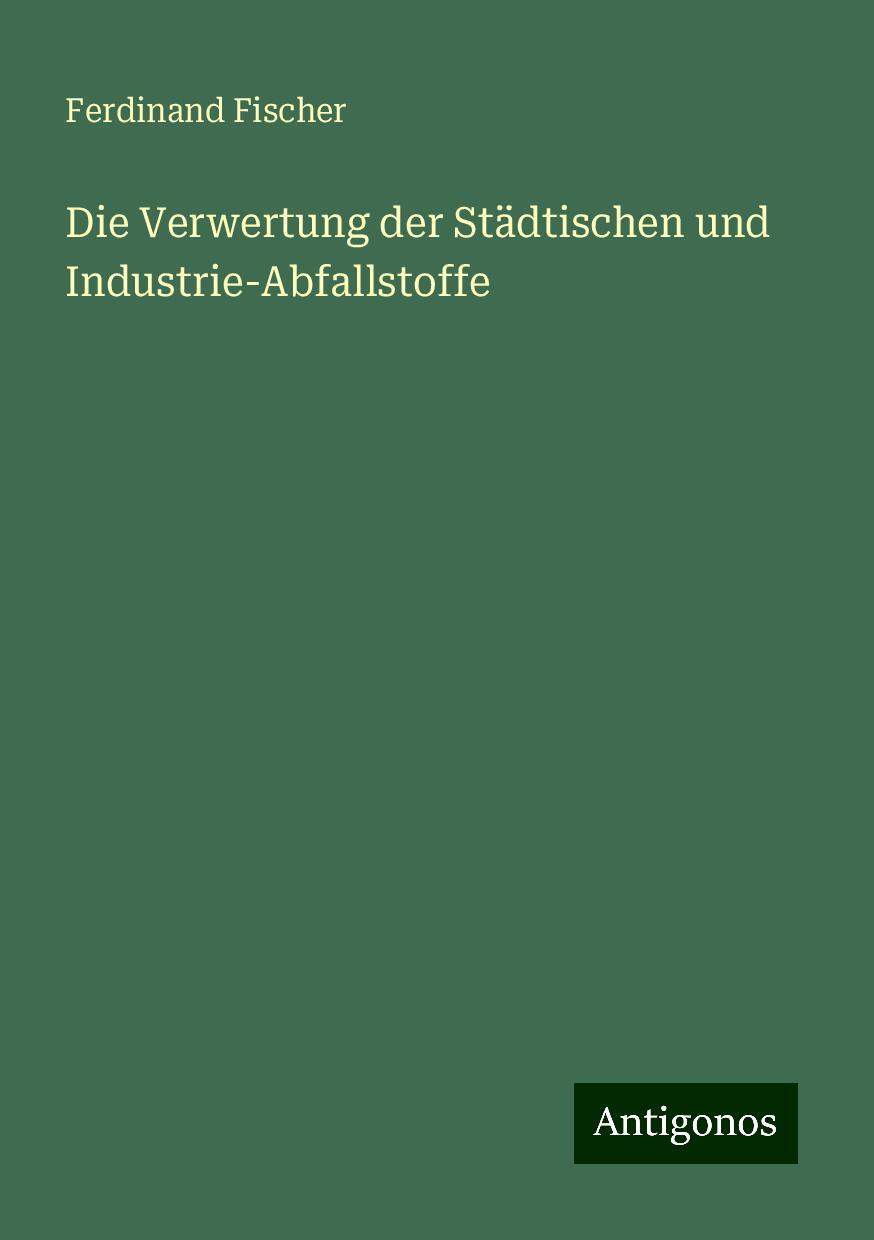 Die Verwertung der Städtischen und Industrie-Abfallstoffe