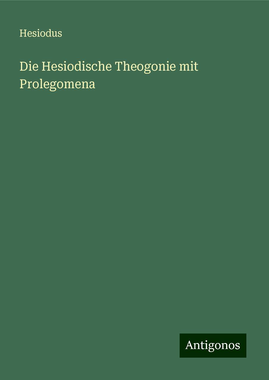 Die Hesiodische Theogonie mit Prolegomena