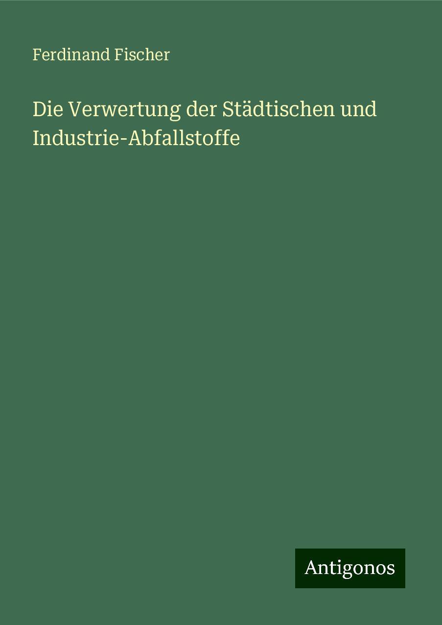 Die Verwertung der Städtischen und Industrie-Abfallstoffe