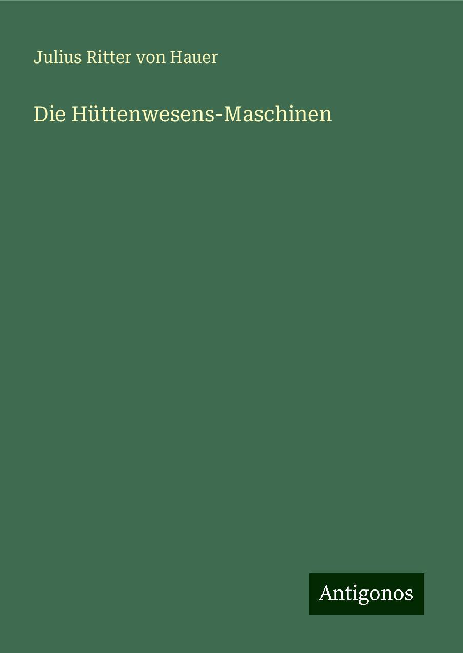 Die Hüttenwesens-Maschinen