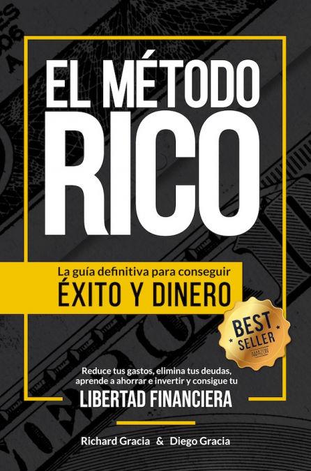 El método Rico : la guía definitiva para conseguir éxito y dinero : reduce tus gastos, elimina tus deudas, aprende a ahorrar e invertir y alcanza tu libertad financiera