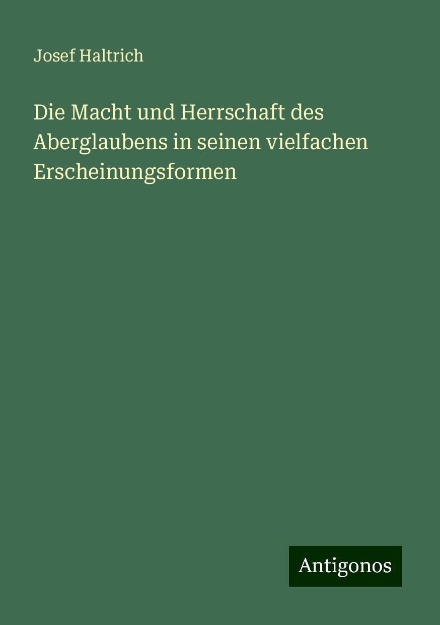 Die Macht und Herrschaft des Aberglaubens in seinen vielfachen Erscheinungsformen