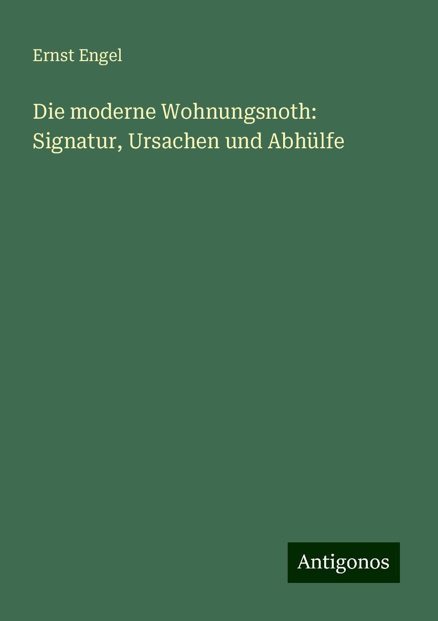 Die moderne Wohnungsnoth: Signatur, Ursachen und Abhülfe