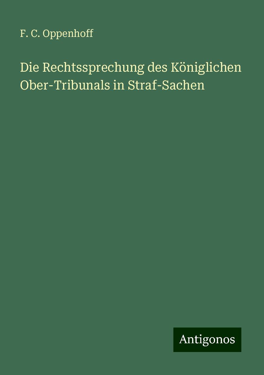 Die Rechtssprechung des Königlichen Ober-Tribunals in Straf-Sachen