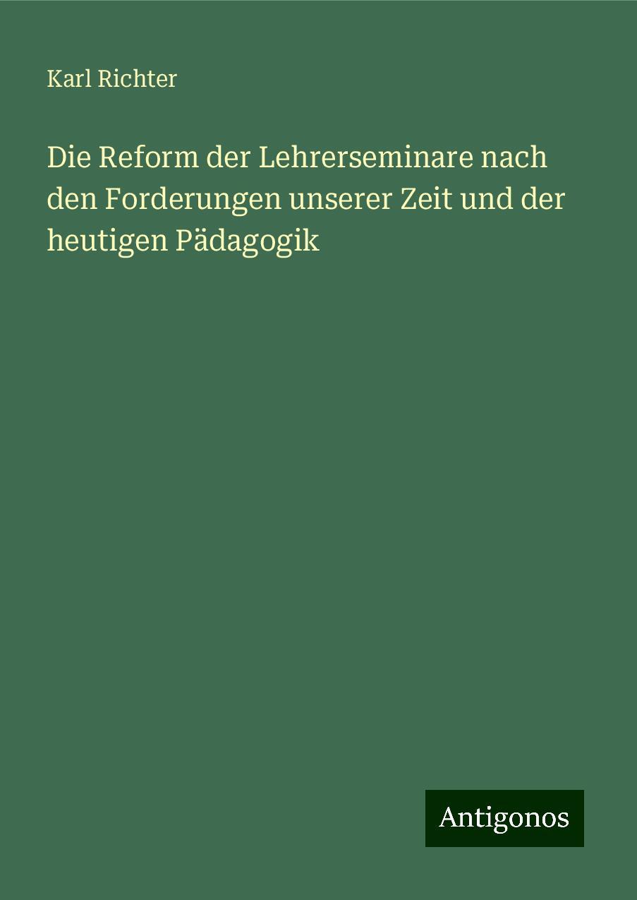 Die Reform der Lehrerseminare nach den Forderungen unserer Zeit und der heutigen Pädagogik